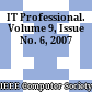 IT Professional. Volume 9, Issue No. 6, 2007