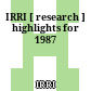 IRRI [ research ] highlights for 1987