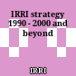 IRRI strategy 1990 - 2000 and beyond