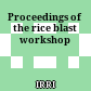 Proceedings of the rice blast workshop
