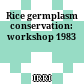 Rice germplasm conservation: workshop 1983