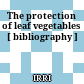 The protection of leaf vegetables [ bibliography ]