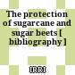 The protection of sugarcane and sugar beets [ bibliography ]