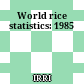 World rice statistics: 1985