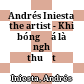 Andrés Iniesta the artist - Khi bóng đá là nghệ thuật