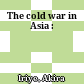 The cold war in Asia :