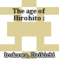 The age of Hirohito :