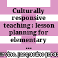 Culturally responsive teaching : lesson planning for elementary and middle grades /