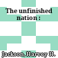 The unfinished nation :