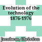 Evolution of the technology 1876-1976