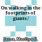 On walking in the footprints of giants /