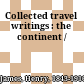 Collected travel writings : the continent /
