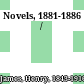 Novels, 1881-1886 /