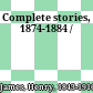 Complete stories, 1874-1884 /