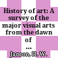 History of art: A survey of the major visual arts from the dawn of history to the present day