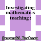 Investigating mathematics teaching :