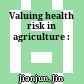 Valuing health risk in agriculture :