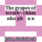 The grapes of wrath= chùm nho phẫn nộ