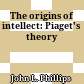 The origins of intellect: Piaget's theory