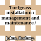 Turfgrass installation : management and maintenance /