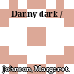 Danny dark /