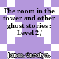 The room in the tower and other ghost stories : Level 2 /
