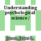 Understanding psychological science /