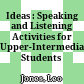 Ideas : Speaking and Listening Activities for Upper-Intermediate Students :