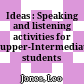 Ideas : Speaking and listening activities for upper-Intermediate students :