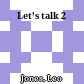 Let’s talk 2