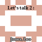 Let’s talk 2 :
