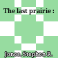 The last prairie :