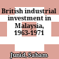 British industrial investment in Malaysia, 1963-1971