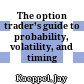 The option trader’s guide to probability, volatility, and timing