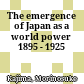 The emergence of Japan as a world power 1895 - 1925