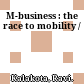 M-business : the race to mobility /