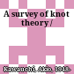 A survey of knot theory /