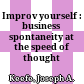 Improv yourself : business spontaneity at the speed of thought /