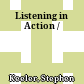 Listening in Action /