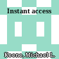 Instant access