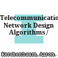 Telecommunications Network Design Algorithms /