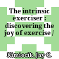 The intrinsic exerciser : discovering the joy of exercise /
