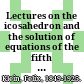 Lectures on the icosahedron and the solution of equations of the fifth degree /