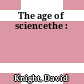 The age of sciencethe :