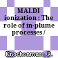MALDI ionization : The role of in-plume processes /