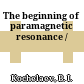 The beginning of paramagnetic resonance /