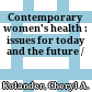 Contemporary women's health : issues for today and the future /