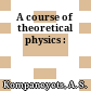 A course of theoretical physics :