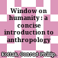 Window on humanity : a concise introduction to anthropology /