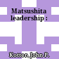 Matsushita leadership :